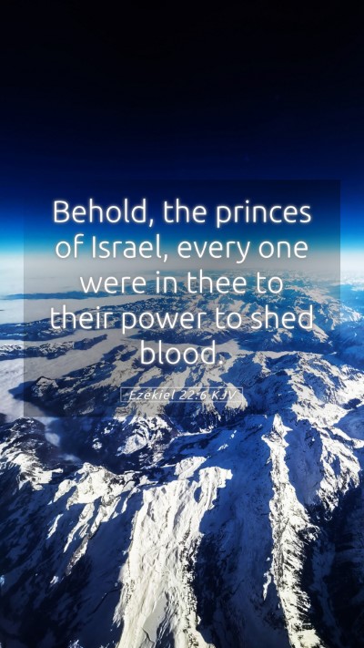 Picture 05 - Ezekiel 22:6 KJV Mobile Phone Wallpaper - Behold, the princes of Israel, every one were in - Mobile Bible Verse Wallpaper