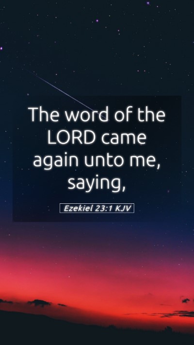 Picture 05 - Ezekiel 23:1 KJV Mobile Phone Wallpaper - The word of the LORD came again unto me, - Mobile Bible Verse Wallpaper