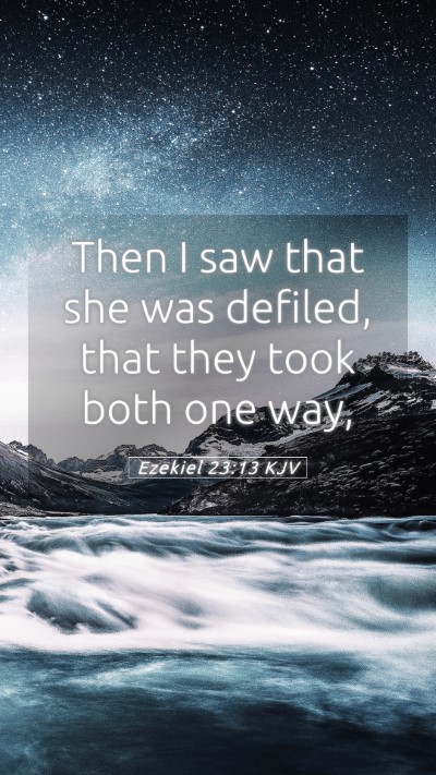 Picture 05 - Ezekiel 23:13 KJV Mobile Phone Wallpaper - Then I saw that she was defiled, that they took - Mobile Bible Verse Wallpaper