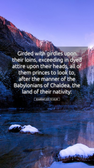 Picture 05 - Ezekiel 23:15 KJV Mobile Phone Wallpaper - Girded with girdles upon their loins, exceeding - Mobile Bible Verse Wallpaper