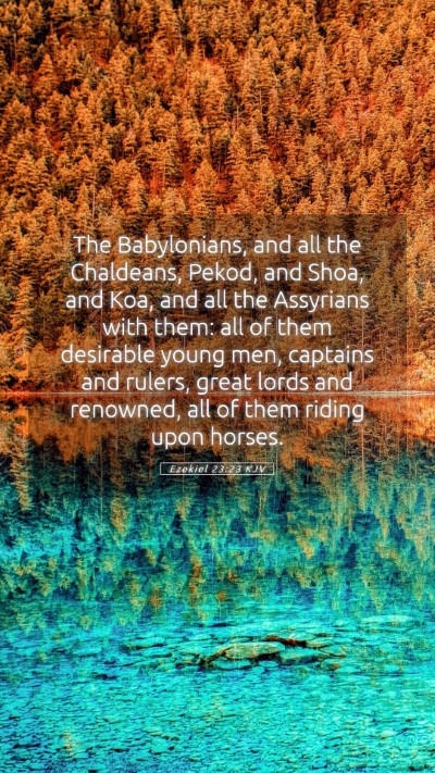 Picture 05 - Ezekiel 23:23 KJV Mobile Phone Wallpaper - The Babylonians, and all the Chaldeans, Pekod, - Mobile Bible Verse Wallpaper