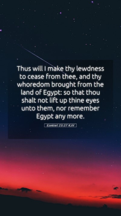 Picture 05 - Ezekiel 23:27 KJV Mobile Phone Wallpaper - Thus will I make thy lewdness to cease from thee, - Mobile Bible Verse Wallpaper