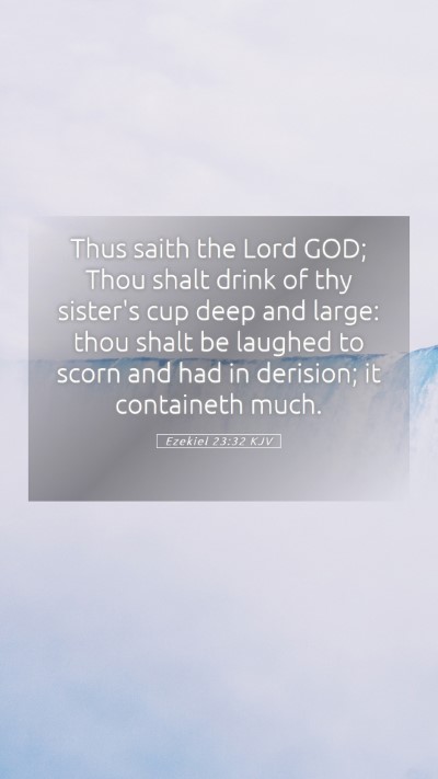 Picture 05 - Ezekiel 23:32 KJV Mobile Phone Wallpaper - Thus saith the Lord GOD; Thou shalt drink of thy - Mobile Bible Verse Wallpaper
