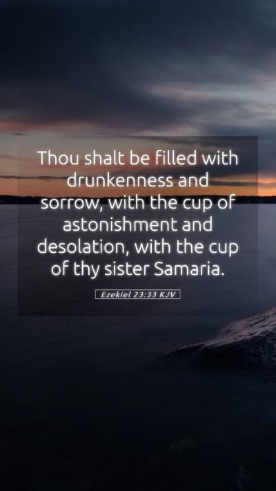 Picture 05 - Ezekiel 23:33 KJV Mobile Phone Wallpaper - Thou shalt be filled with drunkenness and sorrow, - Mobile Bible Verse Wallpaper