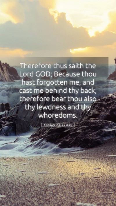 Picture 05 - Ezekiel 23:35 KJV Mobile Phone Wallpaper - Therefore thus saith the Lord GOD; Because thou - Mobile Bible Verse Wallpaper