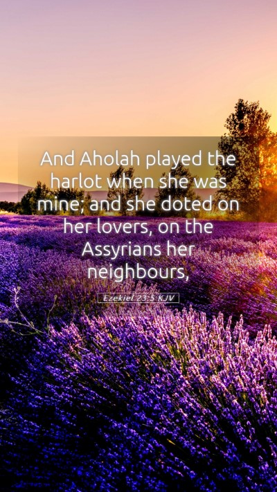 Picture 05 - Ezekiel 23:5 KJV Mobile Phone Wallpaper - And Aholah played the harlot when she was mine; - Mobile Bible Verse Wallpaper
