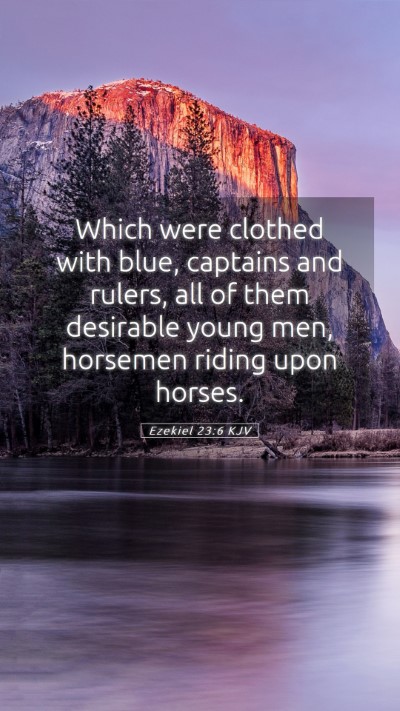 Picture 05 - Ezekiel 23:6 KJV Mobile Phone Wallpaper - Which were clothed with blue, captains and - Mobile Bible Verse Wallpaper