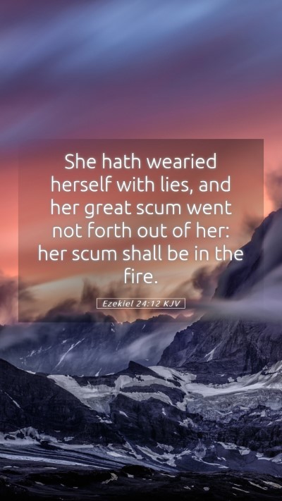 Picture 05 - Ezekiel 24:12 KJV Mobile Phone Wallpaper - She hath wearied herself with lies, and her great - Mobile Bible Verse Wallpaper