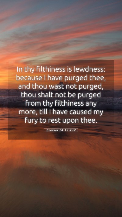 Picture 05 - Ezekiel 24:13 KJV Mobile Phone Wallpaper - In thy filthiness is lewdness: because I have - Mobile Bible Verse Wallpaper