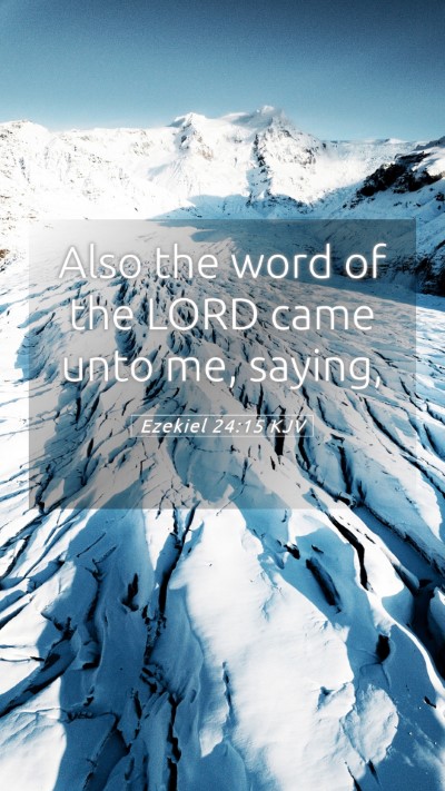 Picture 05 - Ezekiel 24:15 KJV Mobile Phone Wallpaper - Also the word of the LORD came unto me, - Mobile Bible Verse Wallpaper