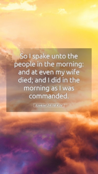 Picture 05 - Ezekiel 24:18 KJV Mobile Phone Wallpaper - So I spake unto the people in the morning: and at - Mobile Bible Verse Wallpaper