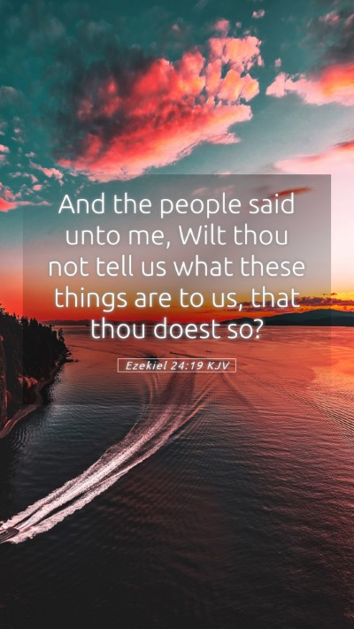 Picture 05 - Ezekiel 24:19 KJV Mobile Phone Wallpaper - And the people said unto me, Wilt thou not tell - Mobile Bible Verse Wallpaper