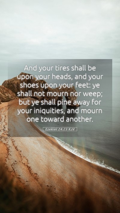 Picture 05 - Ezekiel 24:23 KJV Mobile Phone Wallpaper - And your tires shall be upon your heads, and your - Mobile Bible Verse Wallpaper