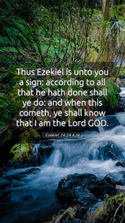 Picture 05 - Ezekiel 24:24 KJV Mobile Phone Wallpaper - Thus Ezekiel is unto you a sign: according to all - Mobile Bible Verse Wallpaper