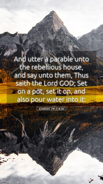Picture 05 - Ezekiel 24:3 KJV Mobile Phone Wallpaper - And utter a parable unto the rebellious house, - Mobile Bible Verse Wallpaper