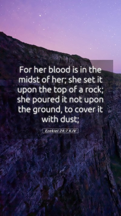 Picture 05 - Ezekiel 24:7 KJV Mobile Phone Wallpaper - For her blood is in the midst of her; she set it - Mobile Bible Verse Wallpaper