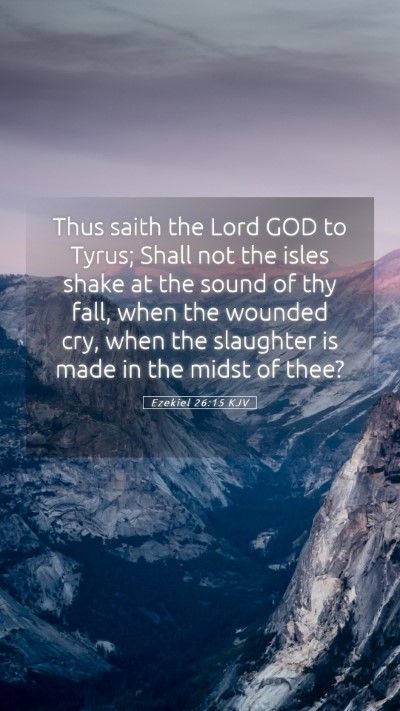 Picture 05 - Ezekiel 26:15 KJV Mobile Phone Wallpaper - Thus saith the Lord GOD to Tyrus; Shall not the - Mobile Bible Verse Wallpaper