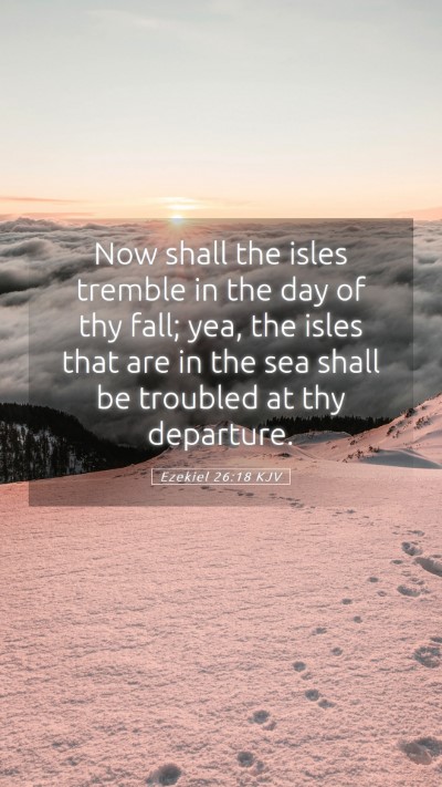 Picture 05 - Ezekiel 26:18 KJV Mobile Phone Wallpaper - Now shall the isles tremble in the day of thy - Mobile Bible Verse Wallpaper