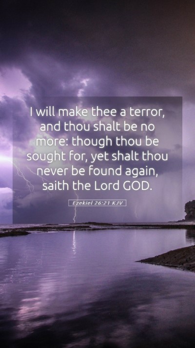 Picture 05 - Ezekiel 26:21 KJV Mobile Phone Wallpaper - I will make thee a terror, and thou shalt be no - Mobile Bible Verse Wallpaper