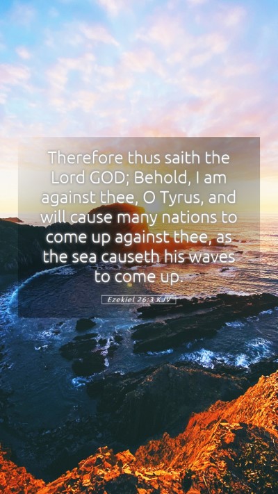 Picture 05 - Ezekiel 26:3 KJV Mobile Phone Wallpaper - Therefore thus saith the Lord GOD; Behold, I am - Mobile Bible Verse Wallpaper