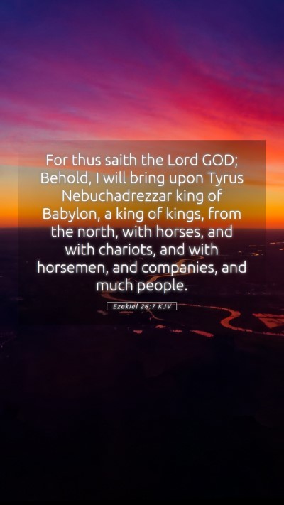 Picture 05 - Ezekiel 26:7 KJV Mobile Phone Wallpaper - For thus saith the Lord GOD; Behold, I will bring - Mobile Bible Verse Wallpaper
