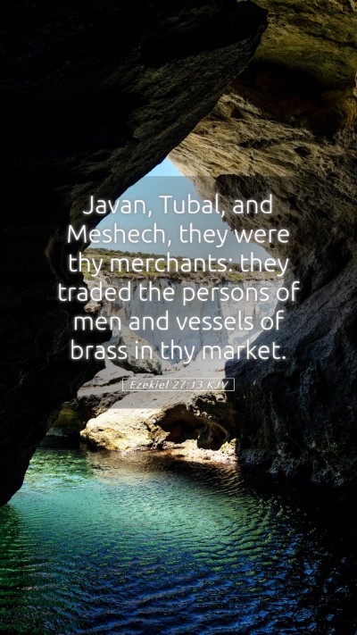 Picture 05 - Ezekiel 27:13 KJV Mobile Phone Wallpaper - Javan, Tubal, and Meshech, they were thy - Mobile Bible Verse Wallpaper