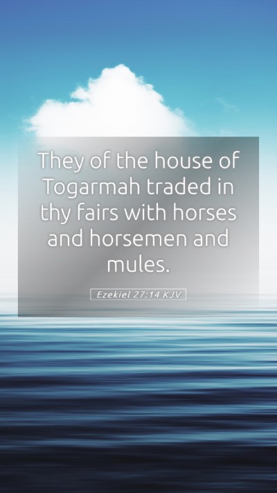 Picture 05 - Ezekiel 27:14 KJV Mobile Phone Wallpaper - They of the house of Togarmah traded in thy fairs - Mobile Bible Verse Wallpaper