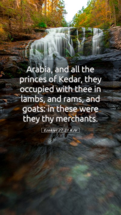 Picture 05 - Ezekiel 27:21 KJV Mobile Phone Wallpaper - Arabia, and all the princes of Kedar, they - Mobile Bible Verse Wallpaper
