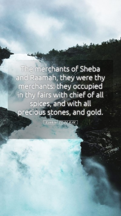 Picture 05 - Ezekiel 27:22 KJV Mobile Phone Wallpaper - The merchants of Sheba and Raamah, they were thy - Mobile Bible Verse Wallpaper