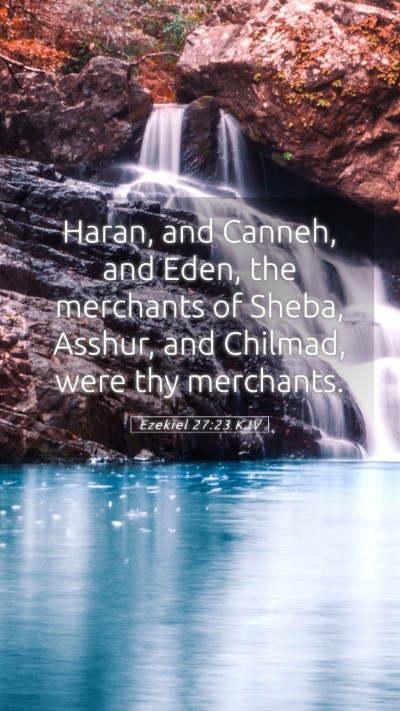 Picture 05 - Ezekiel 27:23 KJV Mobile Phone Wallpaper - Haran, and Canneh, and Eden, the merchants of - Mobile Bible Verse Wallpaper