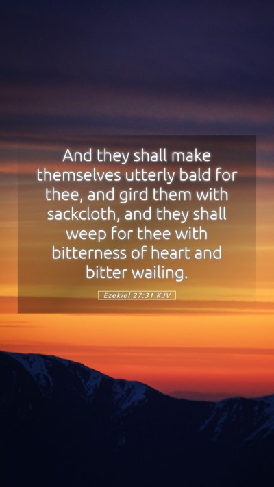 Picture 05 - Ezekiel 27:31 KJV Mobile Phone Wallpaper - And they shall make themselves utterly bald for - Mobile Bible Verse Wallpaper
