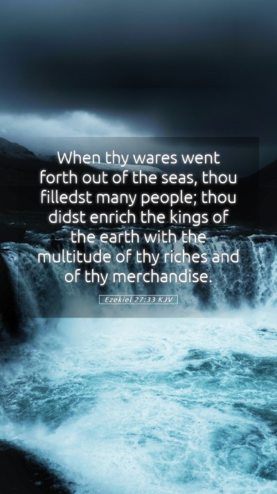Picture 05 - Ezekiel 27:33 KJV Mobile Phone Wallpaper - When thy wares went forth out of the seas, thou - Mobile Bible Verse Wallpaper