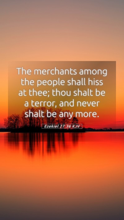 Picture 05 - Ezekiel 27:36 KJV Mobile Phone Wallpaper - The merchants among the people shall hiss at - Mobile Bible Verse Wallpaper