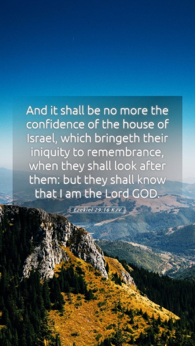 Picture 05 - Ezekiel 29:16 KJV Mobile Phone Wallpaper - And it shall be no more the confidence of the - Mobile Bible Verse Wallpaper