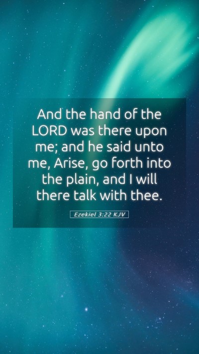 Picture 05 - Ezekiel 3:22 KJV Mobile Phone Wallpaper - And the hand of the LORD was there upon me; and - Mobile Bible Verse Wallpaper