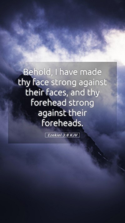 Picture 05 - Ezekiel 3:8 KJV Mobile Phone Wallpaper - Behold, I have made thy face strong against their - Mobile Bible Verse Wallpaper
