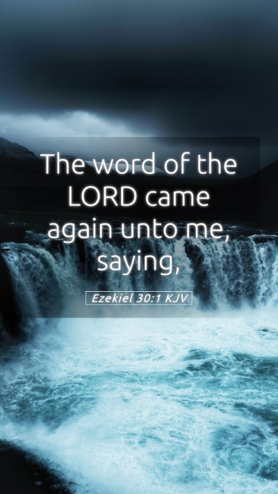 Picture 05 - Ezekiel 30:1 KJV Mobile Phone Wallpaper - The word of the LORD came again unto me, - Mobile Bible Verse Wallpaper