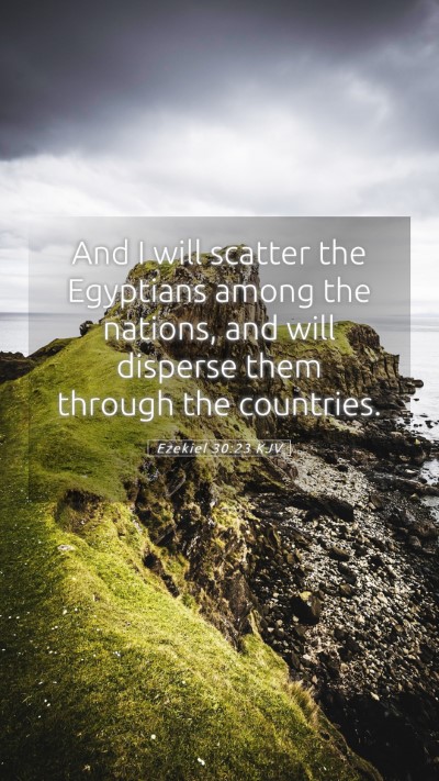 Picture 05 - Ezekiel 30:23 KJV Mobile Phone Wallpaper - And I will scatter the Egyptians among the - Mobile Bible Verse Wallpaper