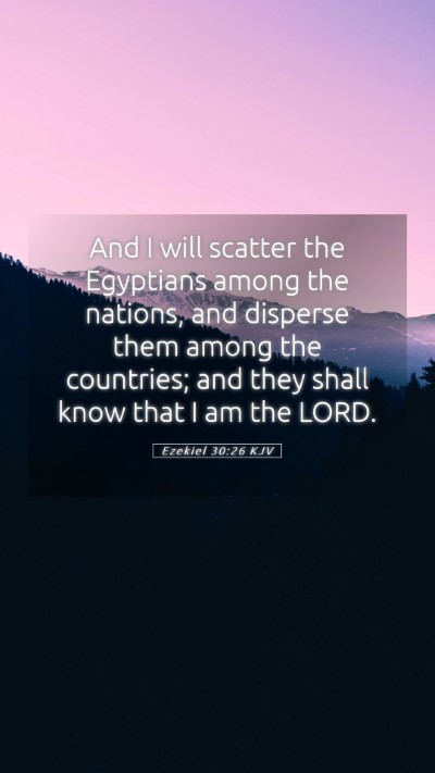 Picture 05 - Ezekiel 30:26 KJV Mobile Phone Wallpaper - And I will scatter the Egyptians among the - Mobile Bible Verse Wallpaper
