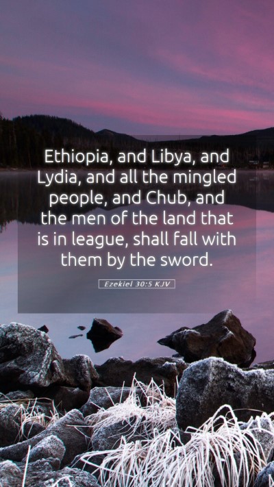 Picture 05 - Ezekiel 30:5 KJV Mobile Phone Wallpaper - Ethiopia, and Libya, and Lydia, and all the - Mobile Bible Verse Wallpaper