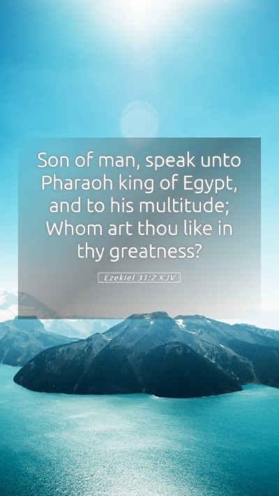 Picture 05 - Ezekiel 31:2 KJV Mobile Phone Wallpaper - Son of man, speak unto Pharaoh king of Egypt, and - Mobile Bible Verse Wallpaper
