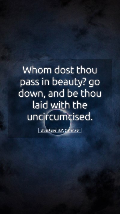 Picture 05 - Ezekiel 32:19 KJV Mobile Phone Wallpaper - Whom dost thou pass in beauty? go down, and be - Mobile Bible Verse Wallpaper