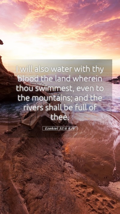 Picture 05 - Ezekiel 32:6 KJV Mobile Phone Wallpaper - I will also water with thy blood the land wherein - Mobile Bible Verse Wallpaper