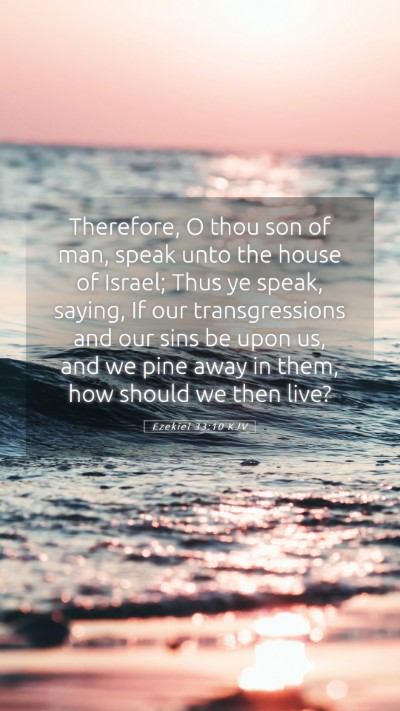 Picture 05 - Ezekiel 33:10 KJV Mobile Phone Wallpaper - Therefore, O thou son of man, speak unto the - Mobile Bible Verse Wallpaper