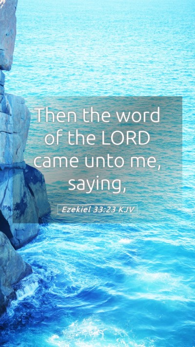 Picture 05 - Ezekiel 33:23 KJV Mobile Phone Wallpaper - Then the word of the LORD came unto me, - Mobile Bible Verse Wallpaper