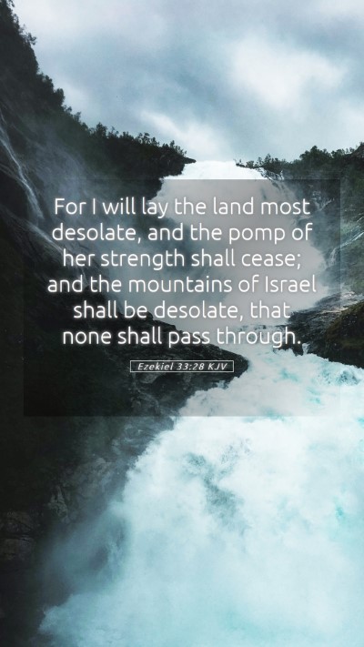 Picture 05 - Ezekiel 33:28 KJV Mobile Phone Wallpaper - For I will lay the land most desolate, and the - Mobile Bible Verse Wallpaper
