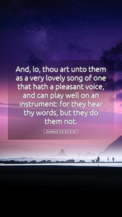 Picture 05 - Ezekiel 33:32 KJV Mobile Phone Wallpaper - And, lo, thou art unto them as a very lovely song - Mobile Bible Verse Wallpaper
