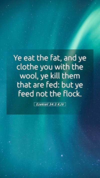 Picture 05 - Ezekiel 34:3 KJV Mobile Phone Wallpaper - Ye eat the fat, and ye clothe you with the wool, - Mobile Bible Verse Wallpaper