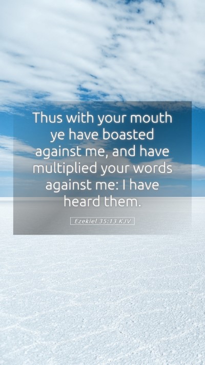 Picture 05 - Ezekiel 35:13 KJV Mobile Phone Wallpaper - Thus with your mouth ye have boasted against me, - Mobile Bible Verse Wallpaper
