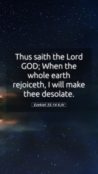 Picture 05 - Ezekiel 35:14 KJV Mobile Phone Wallpaper - Thus saith the Lord GOD; When the whole earth - Mobile Bible Verse Wallpaper